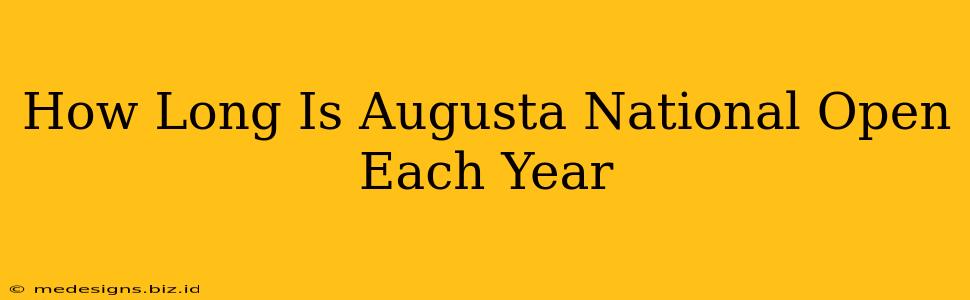 How Long Is Augusta National Open Each Year