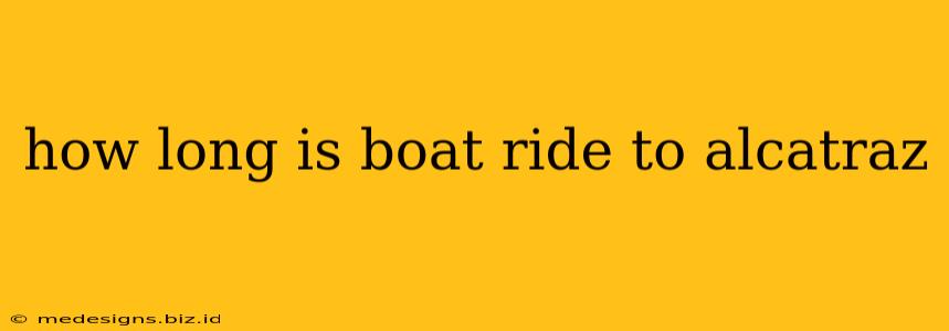 how long is boat ride to alcatraz