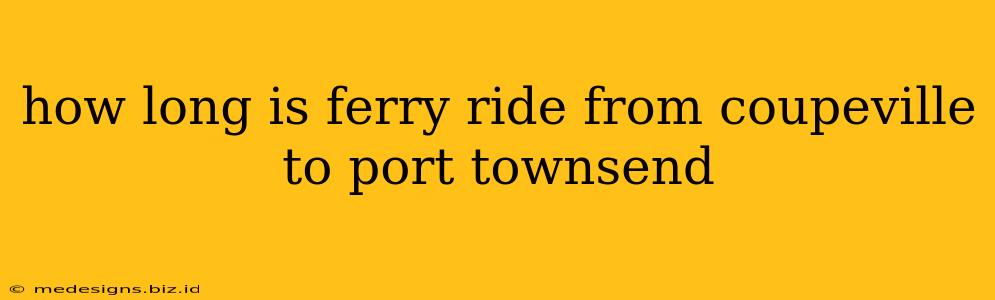 how long is ferry ride from coupeville to port townsend