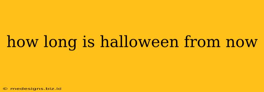 how long is halloween from now