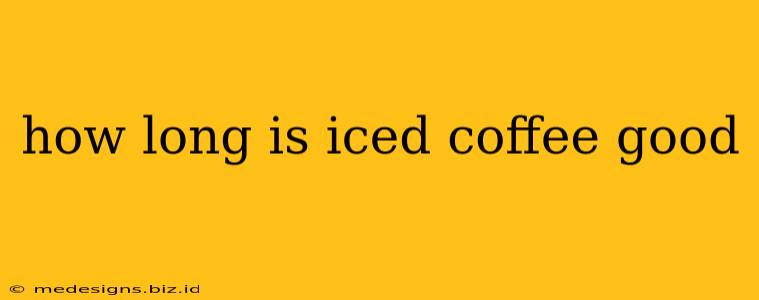 how long is iced coffee good