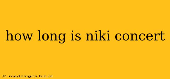 how long is niki concert