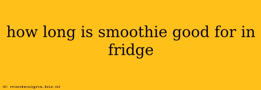 how long is smoothie good for in fridge