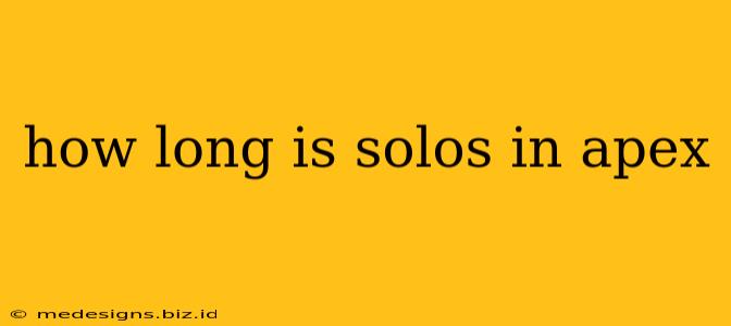 how long is solos in apex