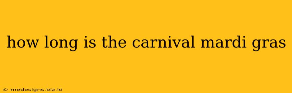 how long is the carnival mardi gras