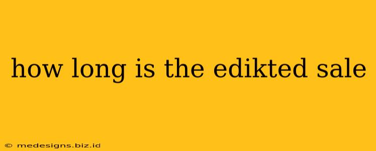 how long is the edikted sale