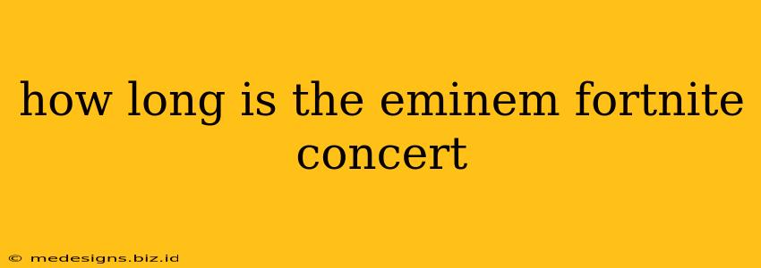 how long is the eminem fortnite concert