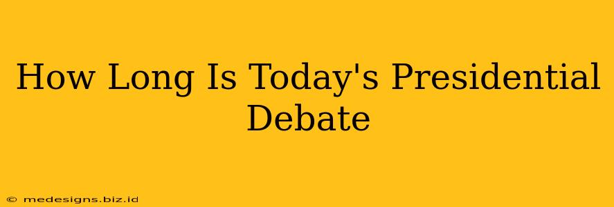 How Long Is Today's Presidential Debate