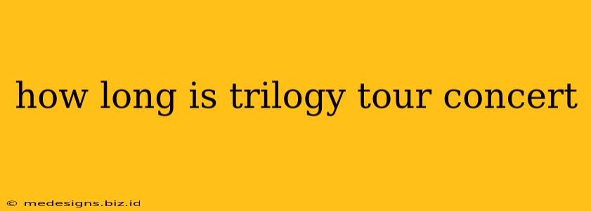 how long is trilogy tour concert