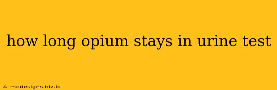 how long opium stays in urine test