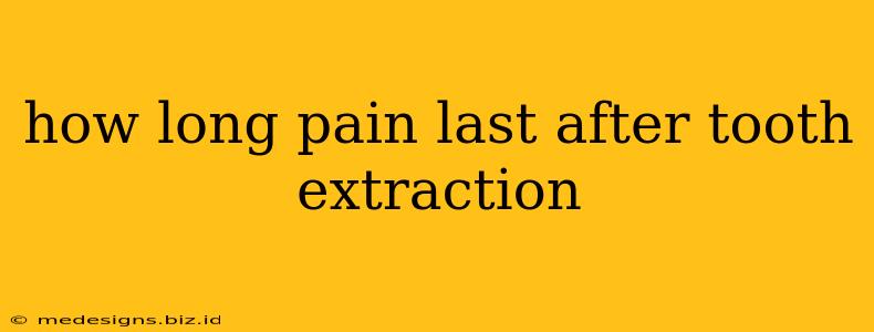 how long pain last after tooth extraction