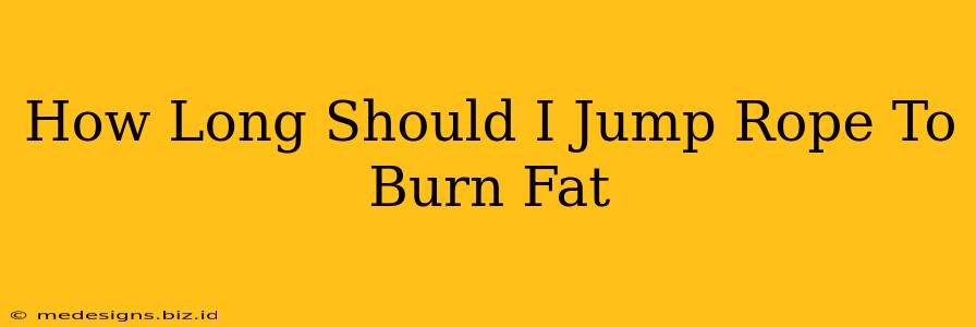 How Long Should I Jump Rope To Burn Fat