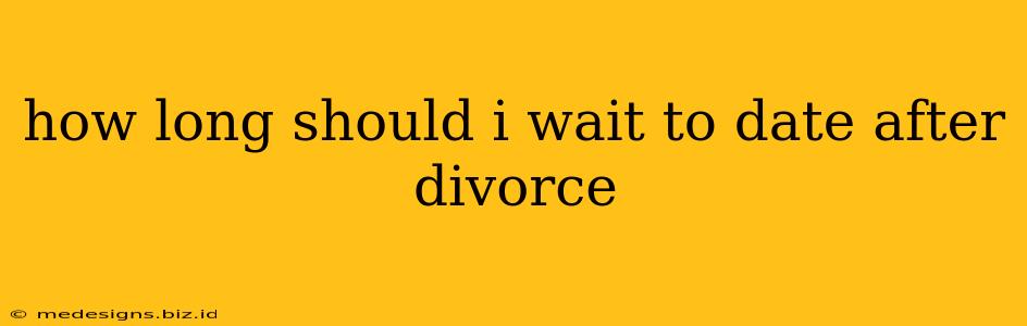 how long should i wait to date after divorce