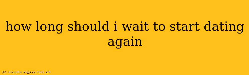 how long should i wait to start dating again