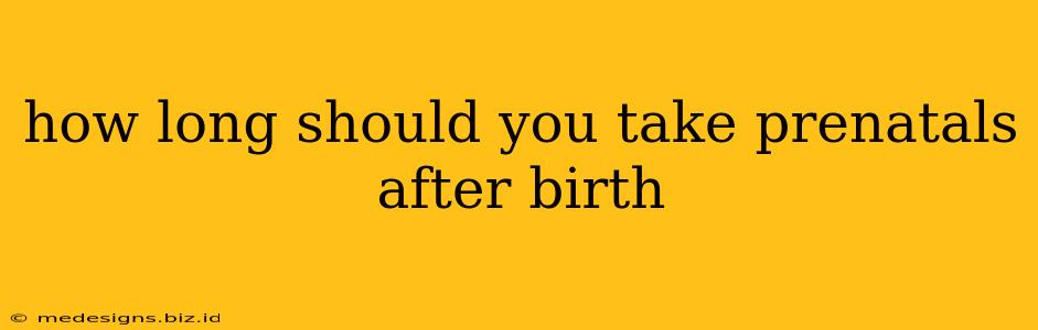 how long should you take prenatals after birth