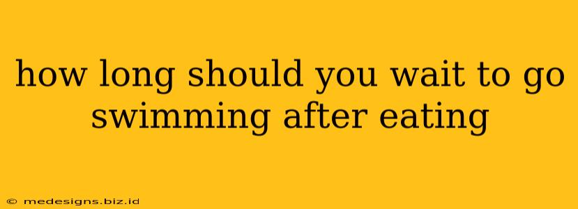 how long should you wait to go swimming after eating