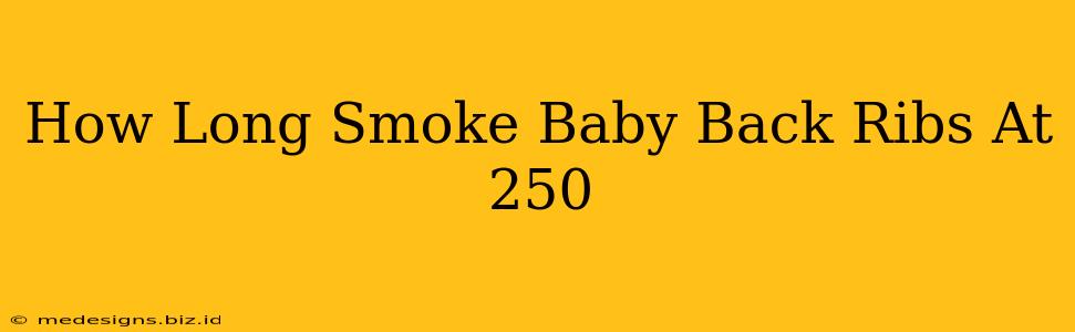 How Long Smoke Baby Back Ribs At 250