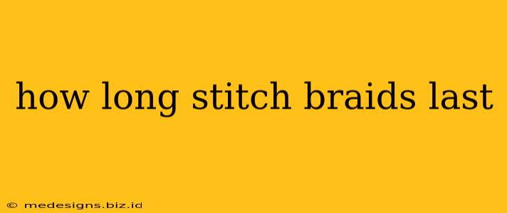 how long stitch braids last
