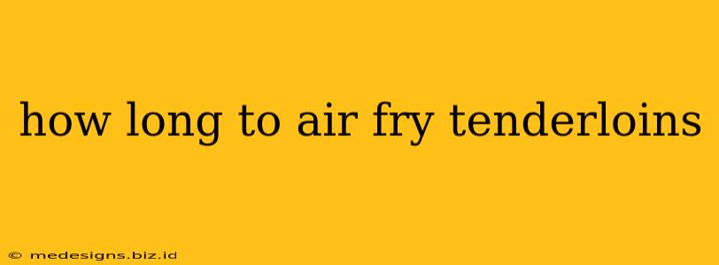 how long to air fry tenderloins