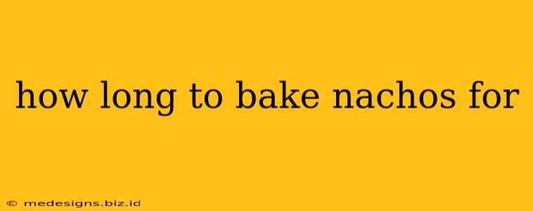 how long to bake nachos for