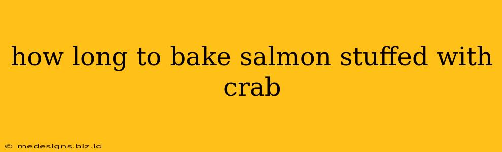 how long to bake salmon stuffed with crab
