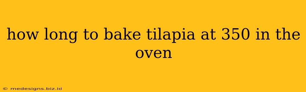 how long to bake tilapia at 350 in the oven