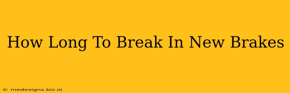 How Long To Break In New Brakes