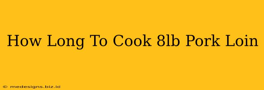 How Long To Cook 8lb Pork Loin