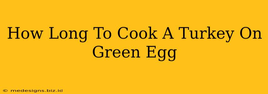 How Long To Cook A Turkey On Green Egg