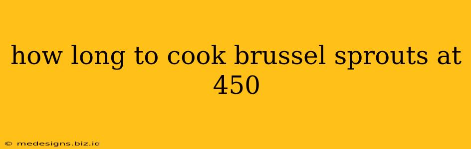 how long to cook brussel sprouts at 450