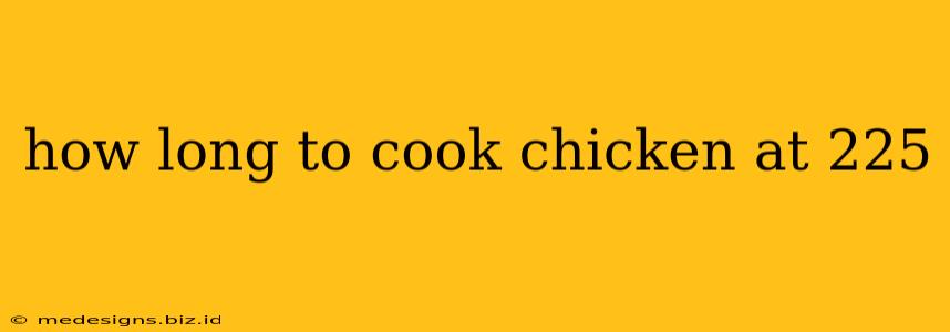 how long to cook chicken at 225