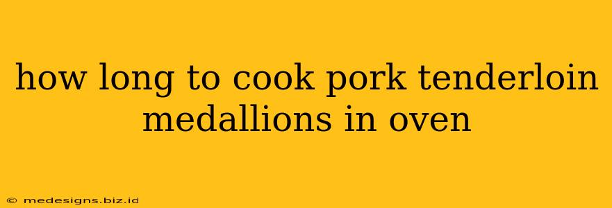 how long to cook pork tenderloin medallions in oven