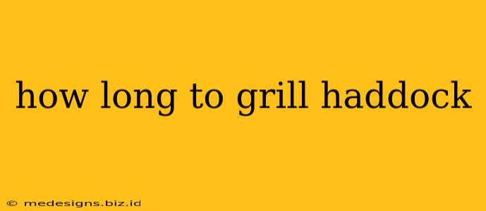how long to grill haddock