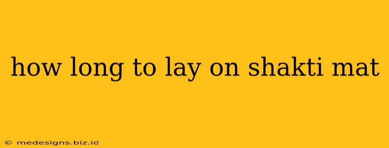 how long to lay on shakti mat