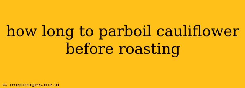 how long to parboil cauliflower before roasting
