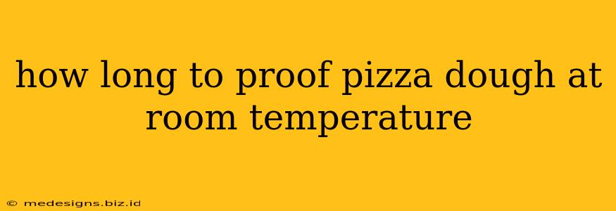 how long to proof pizza dough at room temperature