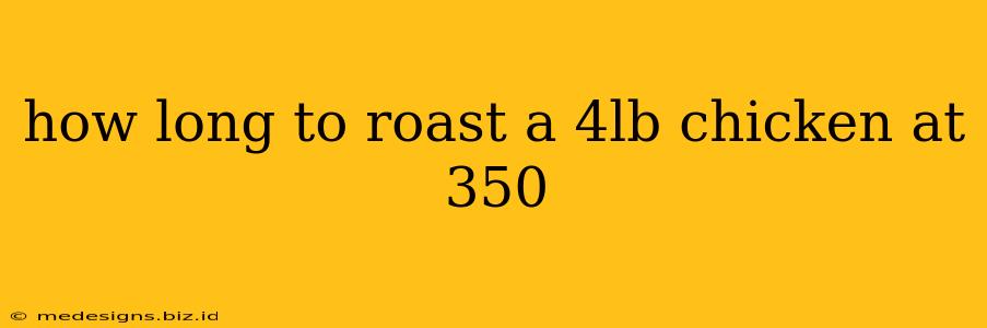 how long to roast a 4lb chicken at 350