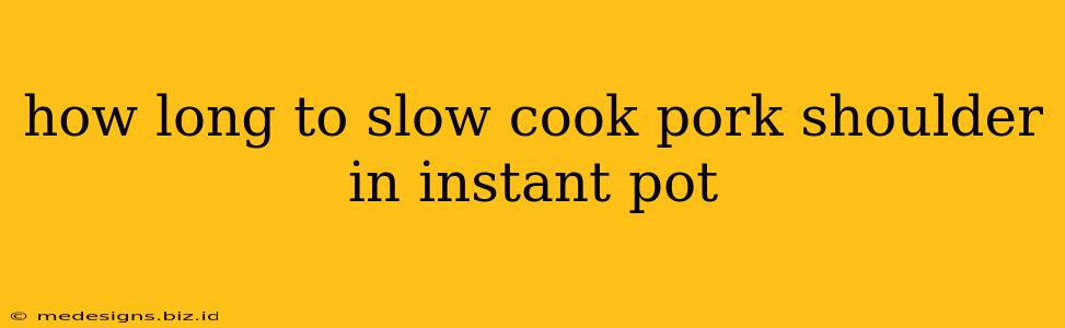 how long to slow cook pork shoulder in instant pot