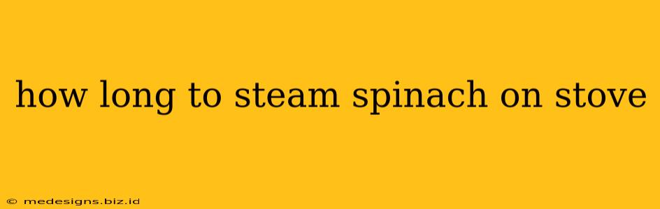 how long to steam spinach on stove