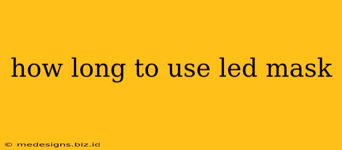 how long to use led mask