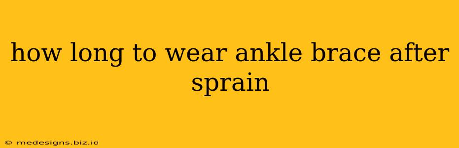 how long to wear ankle brace after sprain