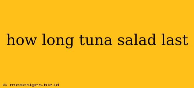 how long tuna salad last