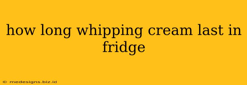 how long whipping cream last in fridge