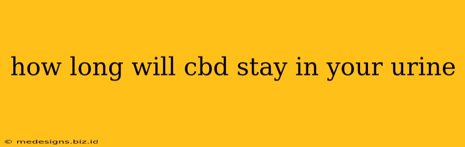 how long will cbd stay in your urine