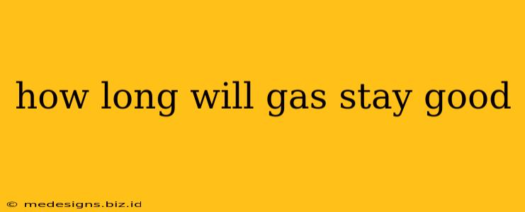 how long will gas stay good