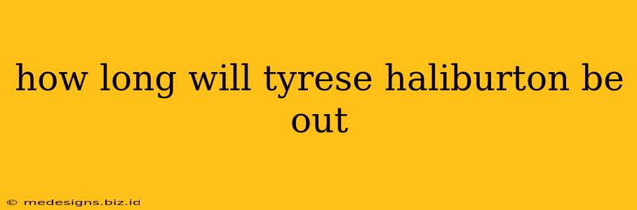 how long will tyrese haliburton be out