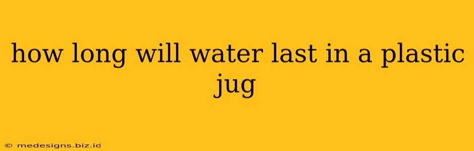 how long will water last in a plastic jug