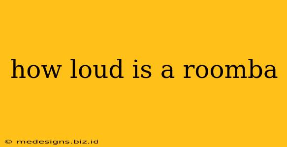 how loud is a roomba