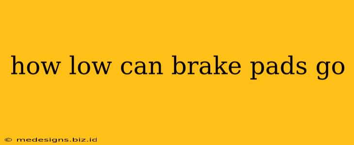 how low can brake pads go