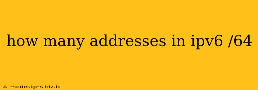 how many addresses in ipv6 /64